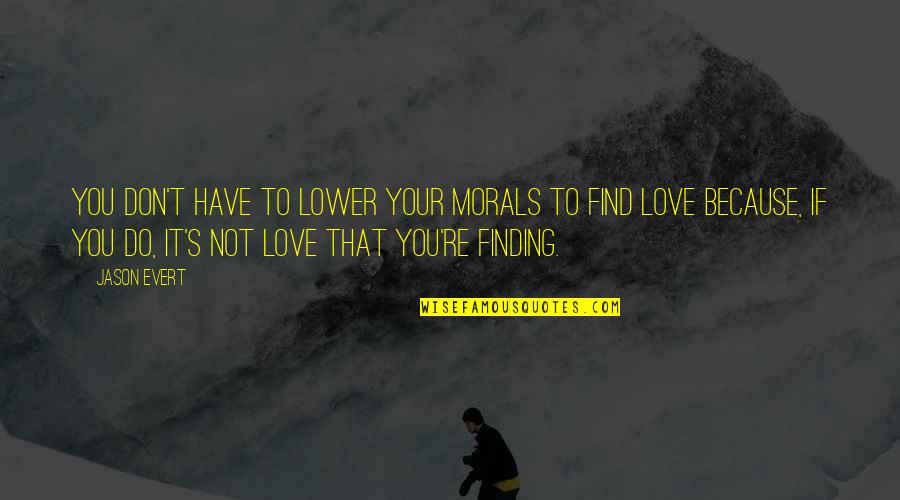 Trianti Magnet Quotes By Jason Evert: You don't have to lower your morals to