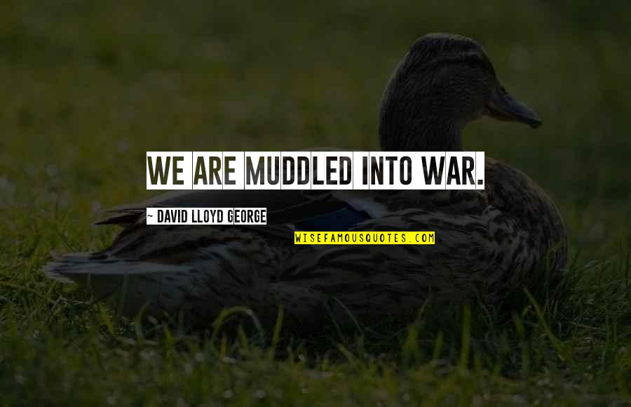 Triarco Quotes By David Lloyd George: We are muddled into war. Triarco Quotes By David Lloyd George: We are muddled into war.