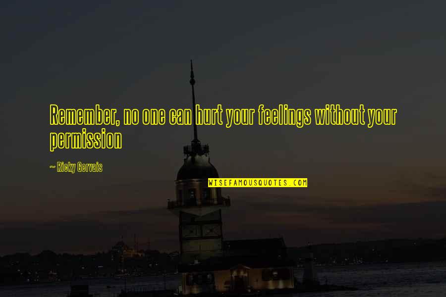 Triasch Quotes By Ricky Gervais: Remember, no one can hurt your feelings without
