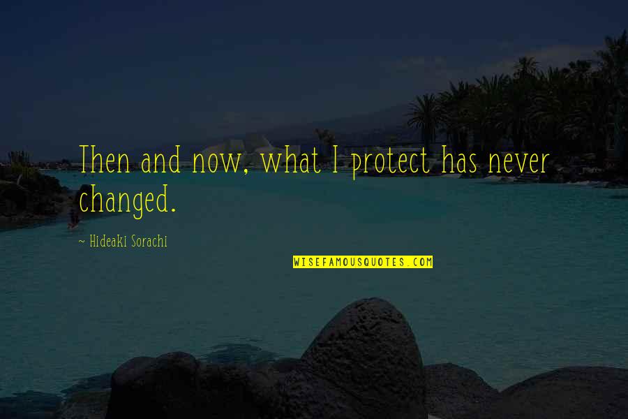 Triathletes Best Quotes By Hideaki Sorachi: Then and now, what I protect has never Triathletes Best Quotes By Hideaki Sorachi: Then and now, what I protect has never