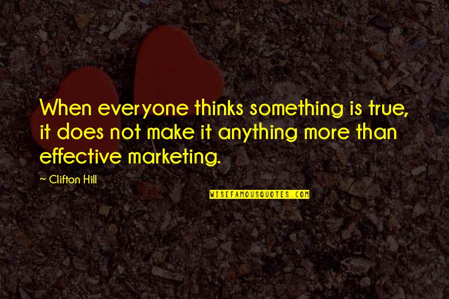 Triathlon Encouragement Quotes By Clifton Hill: When everyone thinks something is true, it does