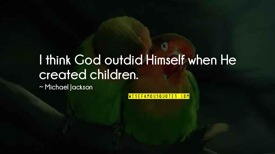 Triathlon Encouragement Quotes By Michael Jackson: I think God outdid Himself when He created