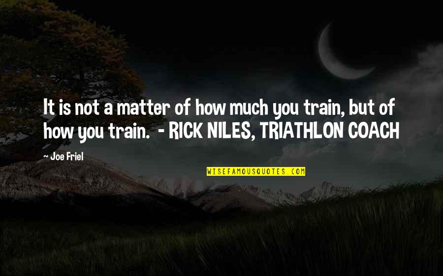 Triathlon Quotes By Joe Friel: It is not a matter of how much