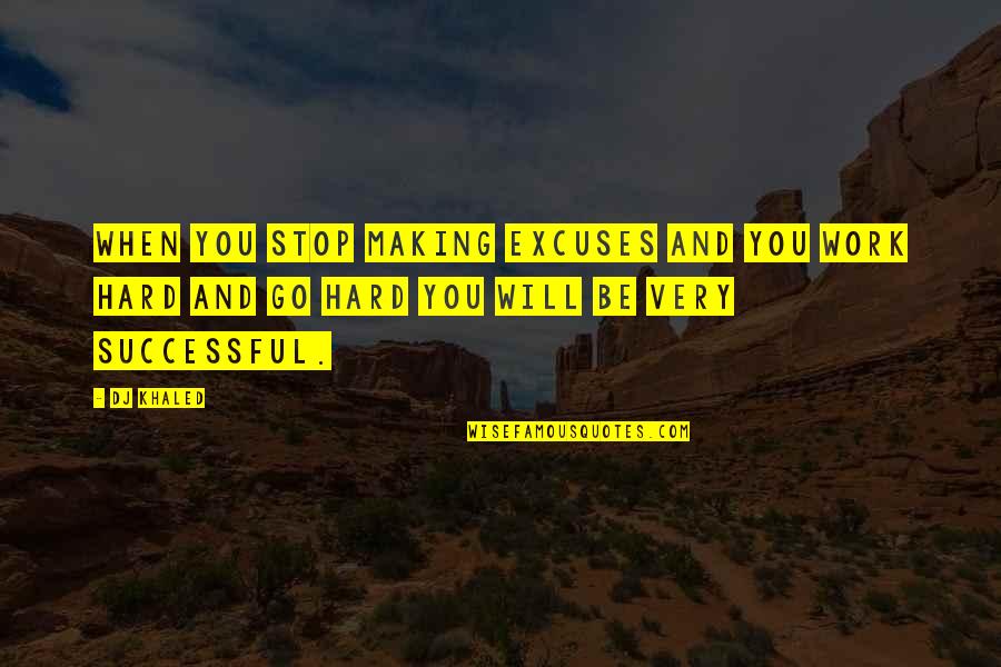 Triathlon Sign Quotes By DJ Khaled: When you stop making excuses and you work