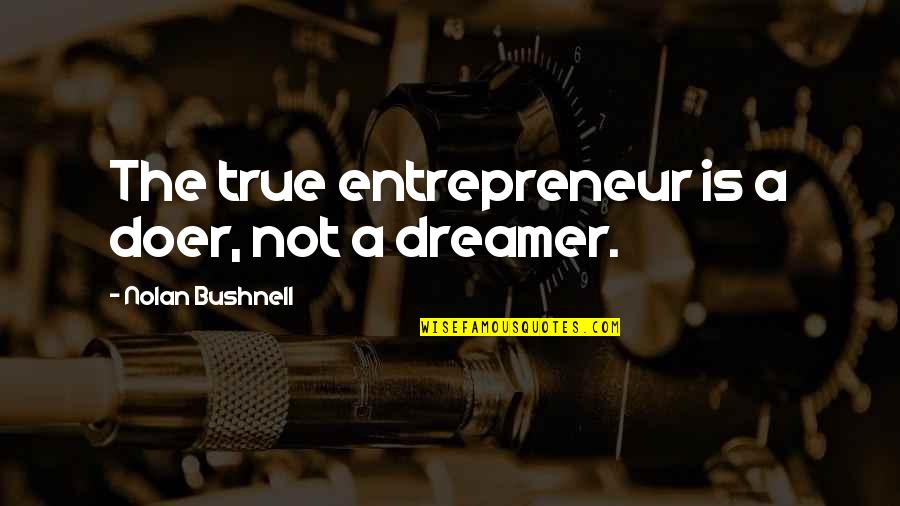 Triathlon Sign Quotes By Nolan Bushnell: The true entrepreneur is a doer, not a