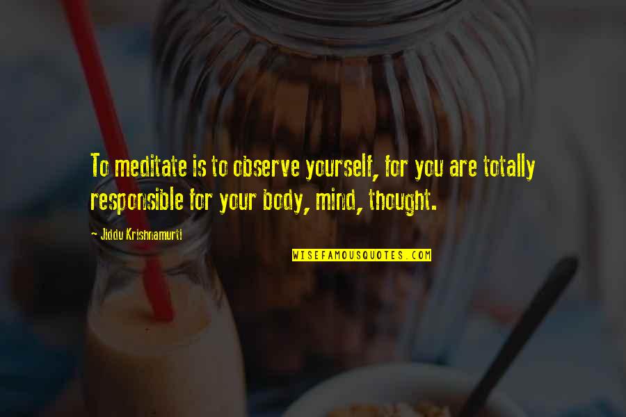 Trib Quotes By Jiddu Krishnamurti: To meditate is to observe yourself, for you