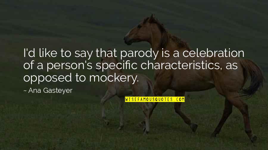 Tribal Connection Quotes By Ana Gasteyer: I'd like to say that parody is a