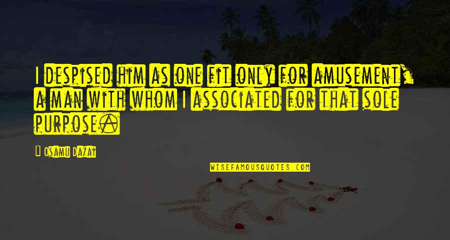 Tribal Connection Quotes By Osamu Dazai: I despised him as one fit only for