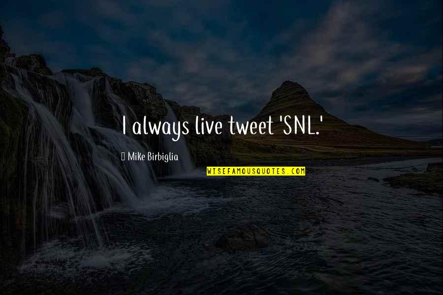 Tribal Seeds Song Quotes By Mike Birbiglia: I always live tweet 'SNL.'