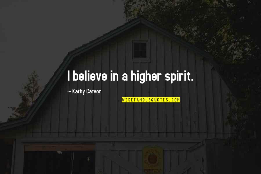 Tribal Tattoos Quotes By Kathy Garver: I believe in a higher spirit.
