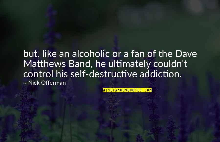 Tribalist Quotes By Nick Offerman: but, like an alcoholic or a fan of