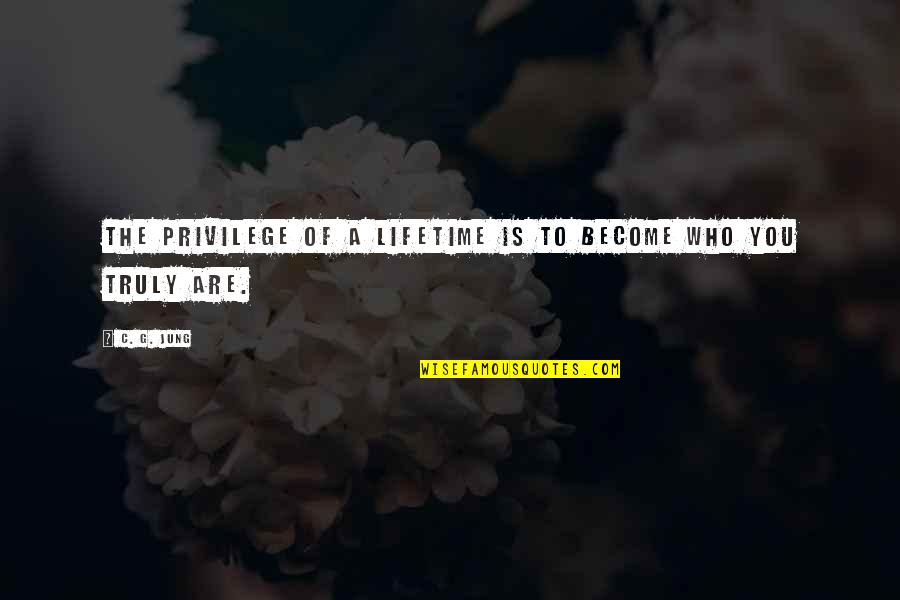 Tribalist Synonym Quotes By C. G. Jung: The privilege of a lifetime is to become