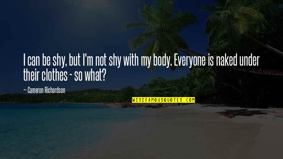 Tribalist Synonym Quotes By Cameron Richardson: I can be shy, but I'm not shy Tribalist Synonym Quotes By Cameron Richardson: I can be shy, but I'm not shy