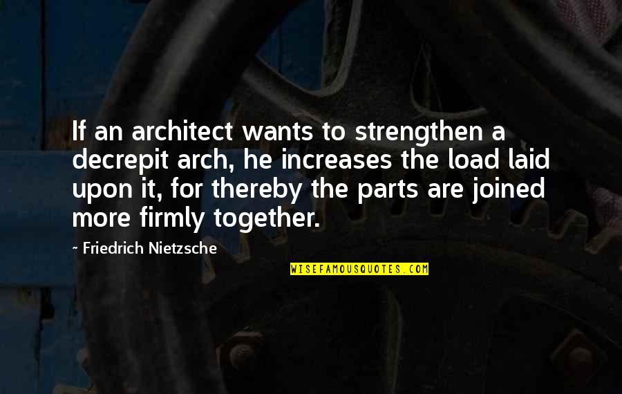 Tribalize Quotes By Friedrich Nietzsche: If an architect wants to strengthen a decrepit