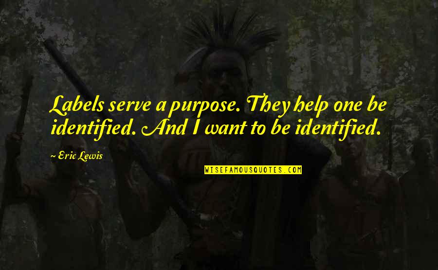 Tribally Infused Quotes By Eric Lewis: Labels serve a purpose. They help one be