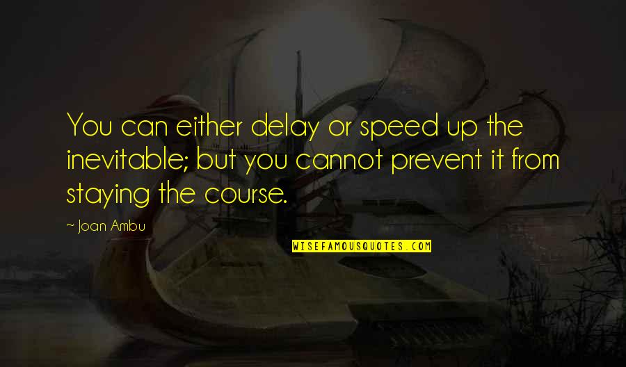 Tribally Quotes By Joan Ambu: You can either delay or speed up the