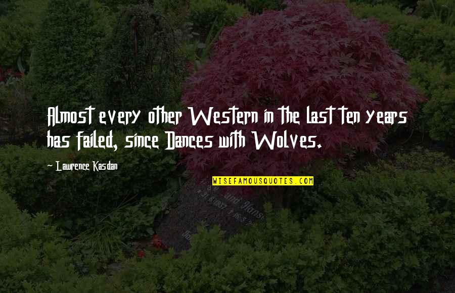 Tribalscale Quotes By Lawrence Kasdan: Almost every other Western in the last ten