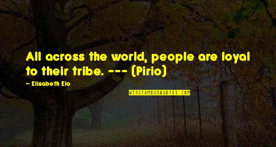 Tribe And Co Quotes By Elisabeth Elo: All across the world, people are loyal to