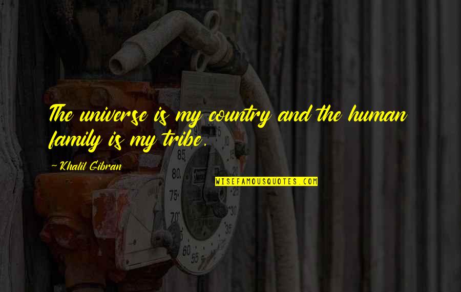 Tribe And Co Quotes By Khalil Gibran: The universe is my country and the human