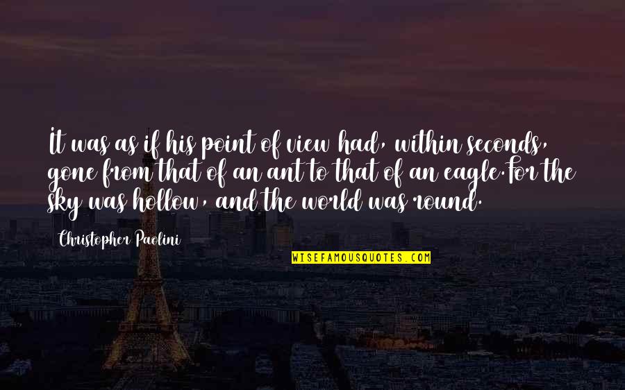 Tribe Of Mentors Quotes By Christopher Paolini: It was as if his point of view Tribe Of Mentors Quotes By Christopher Paolini: It was as if his point of view
