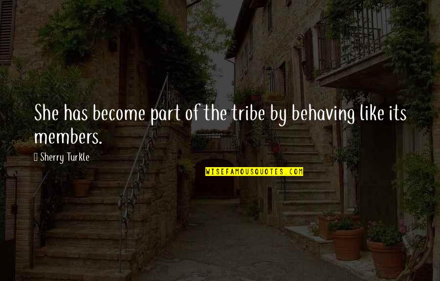 Tribeca Tavern Quotes By Sherry Turkle: She has become part of the tribe by