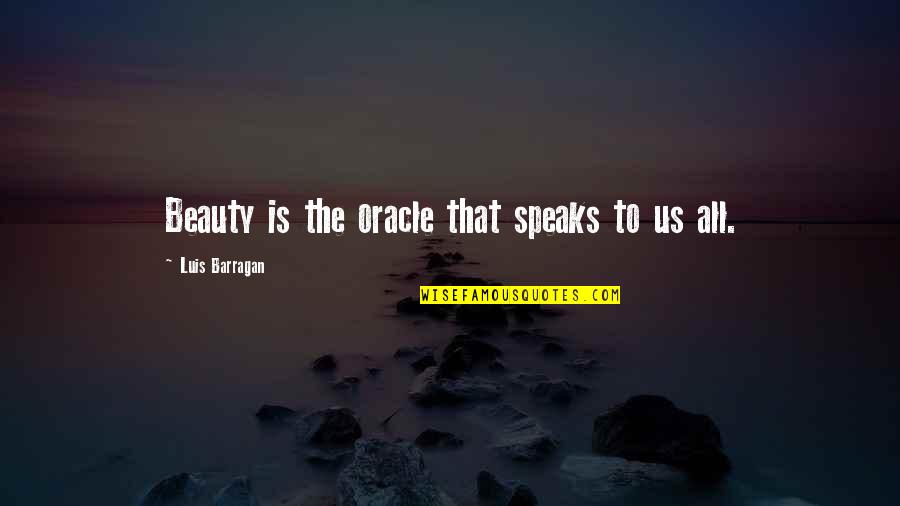 Tribes People Teeth Quotes By Luis Barragan: Beauty is the oracle that speaks to us