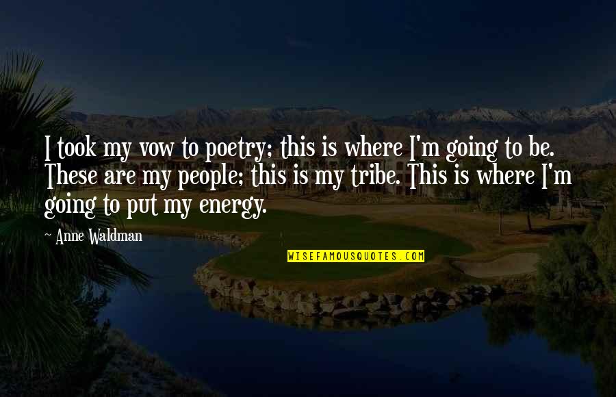 Tribes Quotes By Anne Waldman: I took my vow to poetry; this is