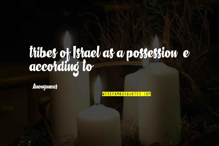 Tribes Quotes By Anonymous: tribes of Israel as a possession e according