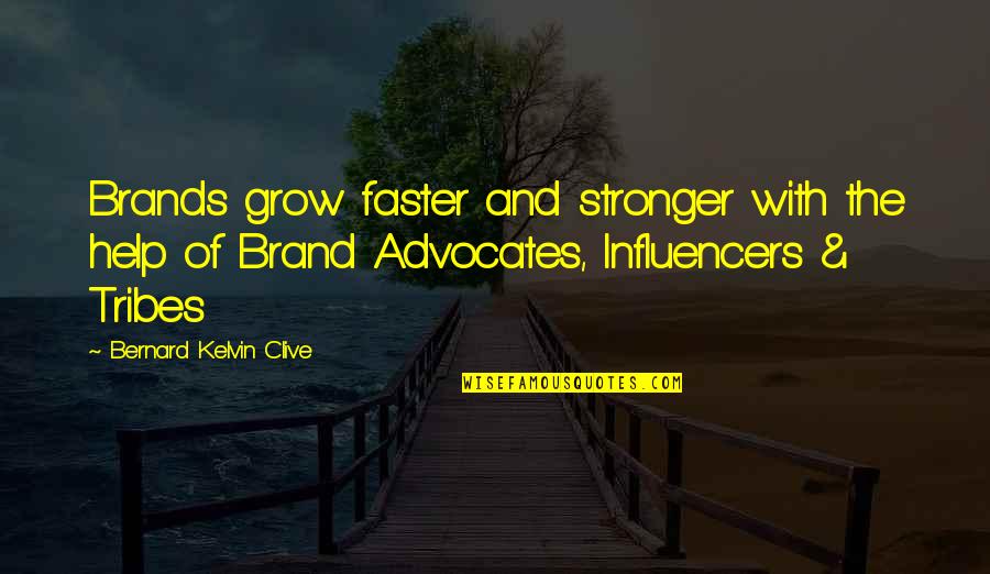 Tribes Quotes By Bernard Kelvin Clive: Brands grow faster and stronger with the help