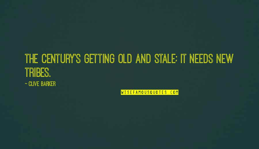 Tribes Quotes By Clive Barker: The century's getting old and stale; it needs