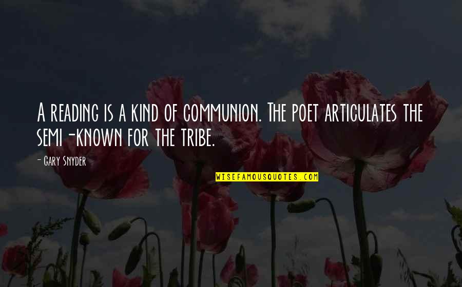 Tribes Quotes By Gary Snyder: A reading is a kind of communion. The