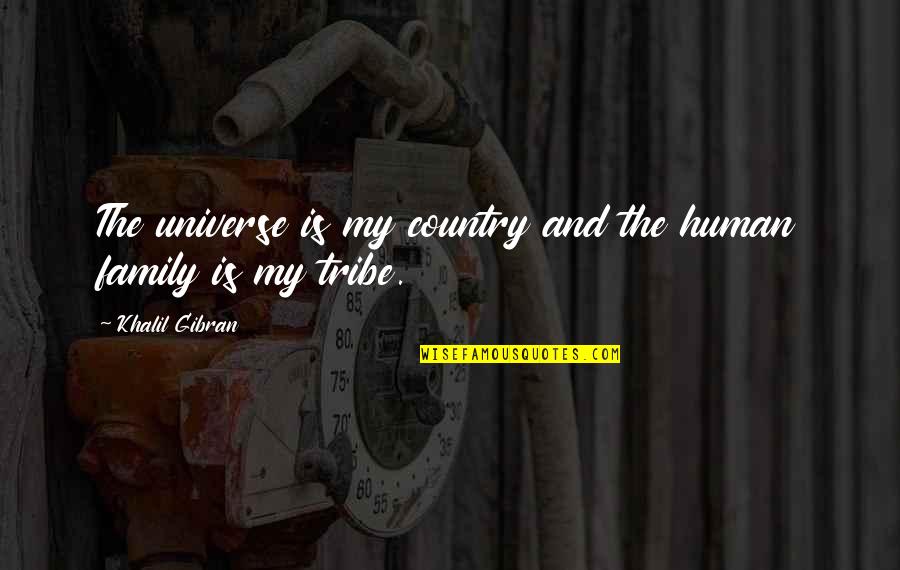 Tribes Quotes By Khalil Gibran: The universe is my country and the human