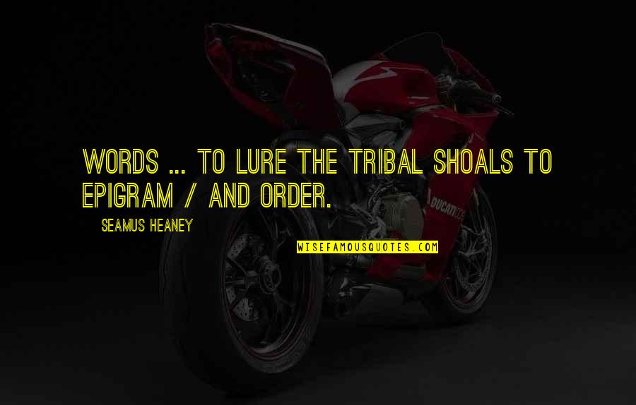 Tribes Quotes By Seamus Heaney: Words ... To lure the tribal shoals to