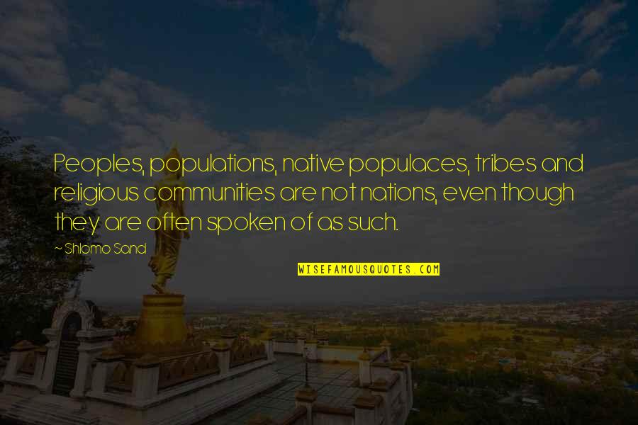 Tribes Quotes By Shlomo Sand: Peoples, populations, native populaces, tribes and religious communities