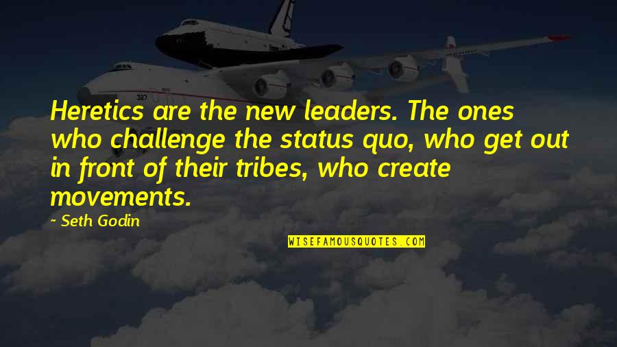 Tribes Seth Godin Quotes By Seth Godin: Heretics are the new leaders. The ones who