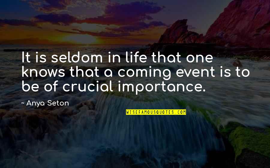 Tribesman Quotes By Anya Seton: It is seldom in life that one knows