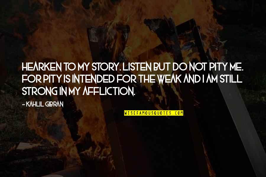 Tribesmen Quotes By Kahlil Gibran: Hearken to my story. Listen but do not Tribesmen Quotes By Kahlil Gibran: Hearken to my story. Listen but do not