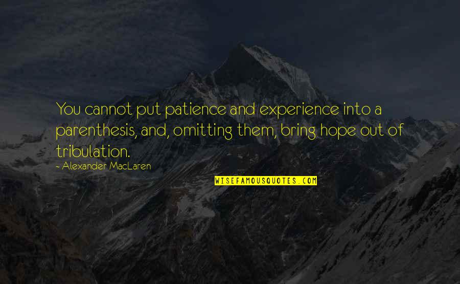 Tribulation Quotes By Alexander MacLaren: You cannot put patience and experience into a Tribulation Quotes By Alexander MacLaren: You cannot put patience and experience into a