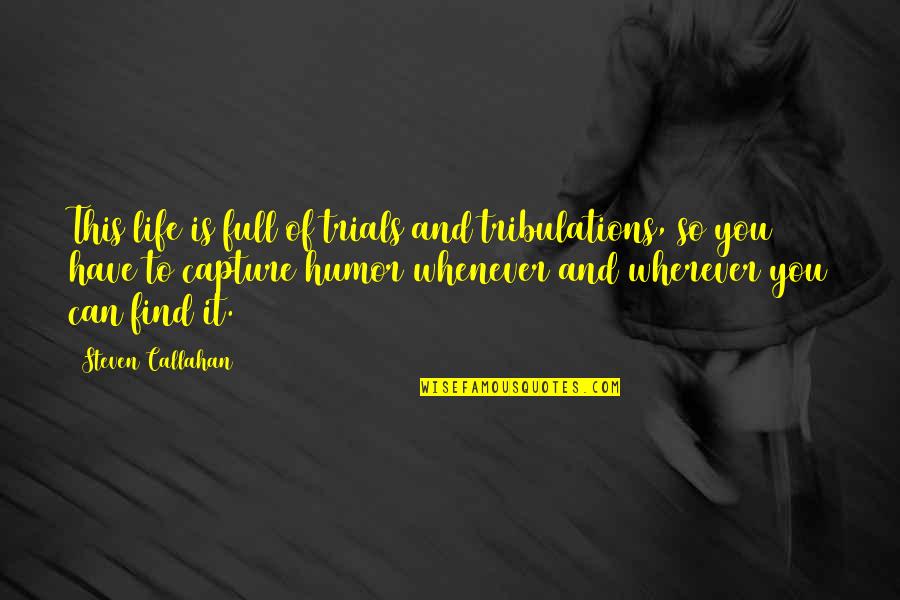 Tribulations In Life Quotes By Steven Callahan: This life is full of trials and tribulations,