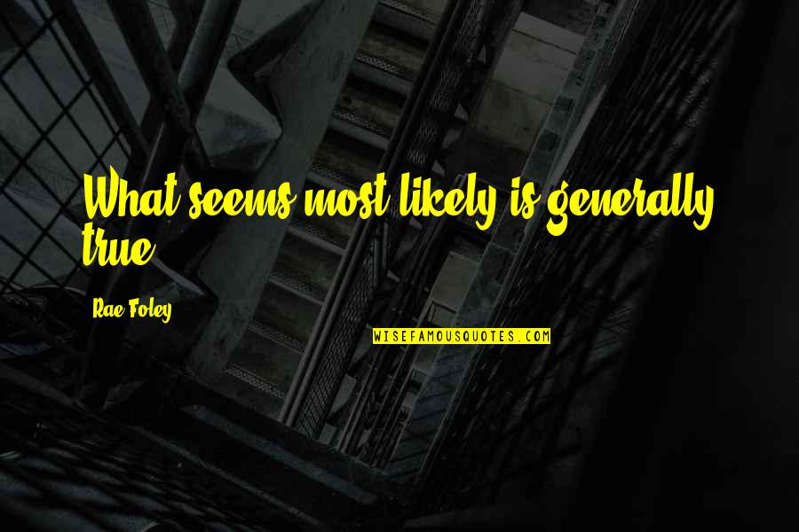 Tribun Lidu Quotes By Rae Foley: What seems most likely is generally true. Tribun Lidu Quotes By Rae Foley: What seems most likely is generally true.