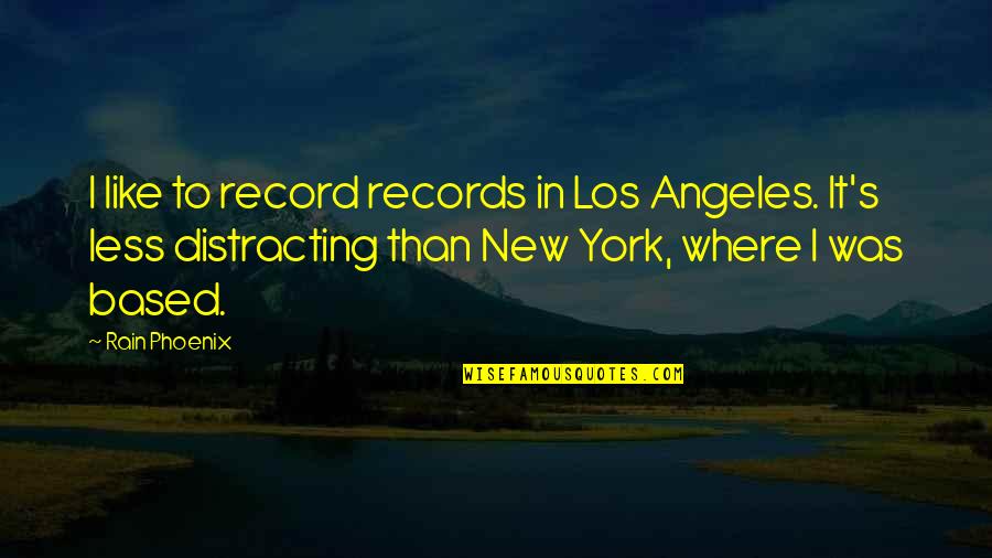 Tribun Lidu Quotes By Rain Phoenix: I like to record records in Los Angeles.