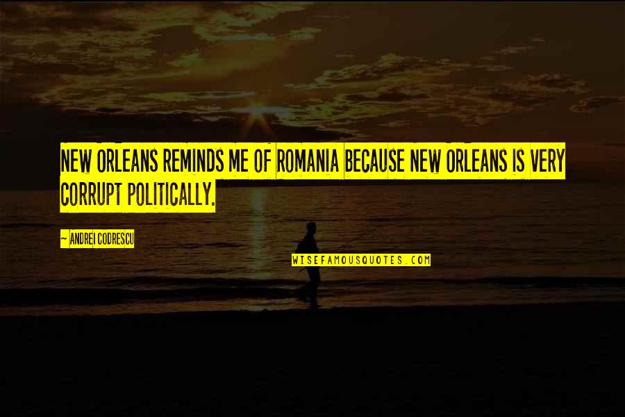 Tribunals Starting Quotes By Andrei Codrescu: New Orleans reminds me of Romania because New