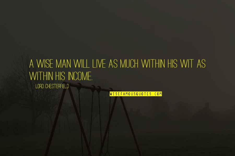 Tribuni Militum Quotes By Lord Chesterfield: A wise man will live as much within Tribuni Militum Quotes By Lord Chesterfield: A wise man will live as much within