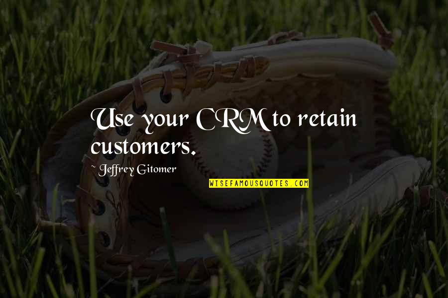 Triburile Geto Dace Quotes By Jeffrey Gitomer: Use your CRM to retain customers.