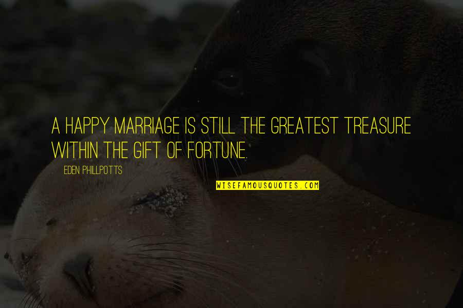 Tribus Quotes By Eden Phillpotts: A happy marriage is still the greatest treasure