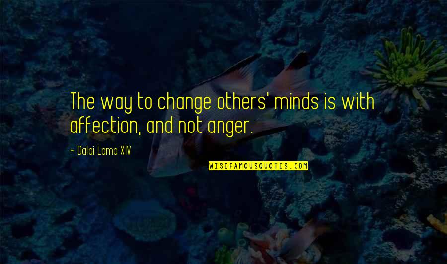 Tributaria E Quotes By Dalai Lama XIV: The way to change others' minds is with Tributaria E Quotes By Dalai Lama XIV: The way to change others' minds is with