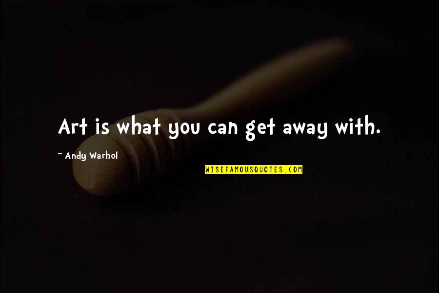 Tributaria Que Quotes By Andy Warhol: Art is what you can get away with.