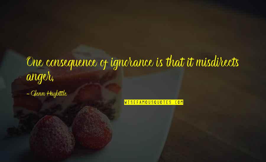 Tributaria Que Quotes By Glenn Haybittle: One consequence of ignorance is that it misdirects