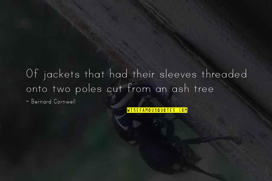 Tributarios Definicion Quotes By Bernard Cornwell: Of jackets that had their sleeves threaded onto