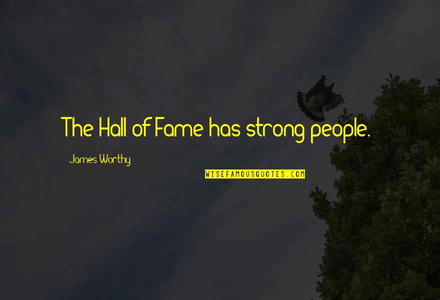 Tribute To A Singer Quotes By James Worthy: The Hall of Fame has strong people. Tribute To A Singer Quotes By James Worthy: The Hall of Fame has strong people.